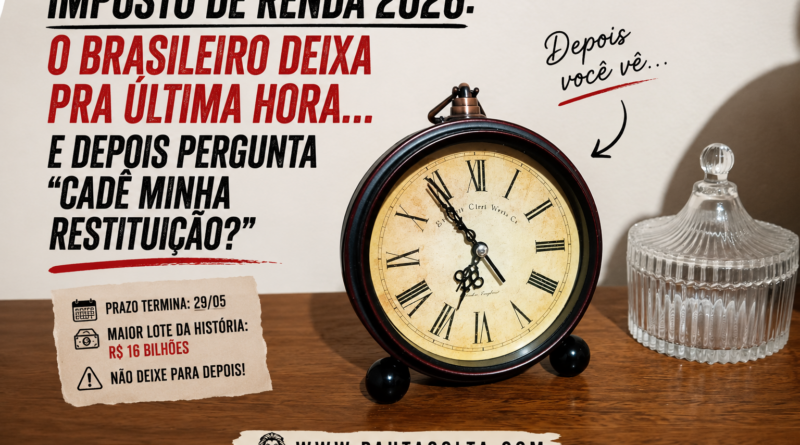 Relógio analógico vintage sobre uma mesa de madeira em montagem editorial da Revista Digital Pauta Solta sobre o prazo do Imposto de Renda 2026. A imagem traz frases provocativas sobre o hábito de deixar a declaração para a última hora, com visual limpo, elegante e estilo jornalístico moderno.