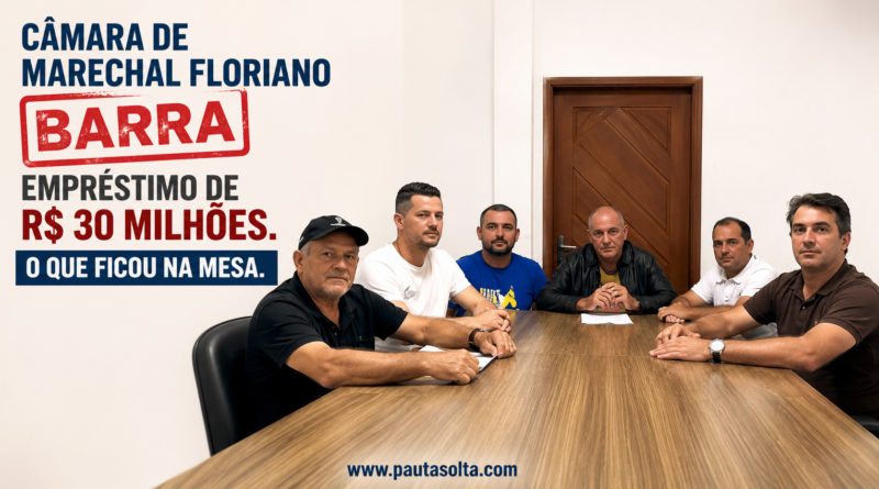 Imagem principal da Revista Pauta Solta mostra seis vereadores de Marechal Floriano reunidos em torno de uma mesa durante a discussão sobre o projeto de empréstimo de R$ 30 milhões. À esquerda, em destaque, o título: "Câmara de Marechal Floriano barra empréstimo de R$ 30 milhões. O que ficou na mesa." A composição é clean, com fundo claro e o endereço www.pautasolta.com centralizado na parte inferior.
