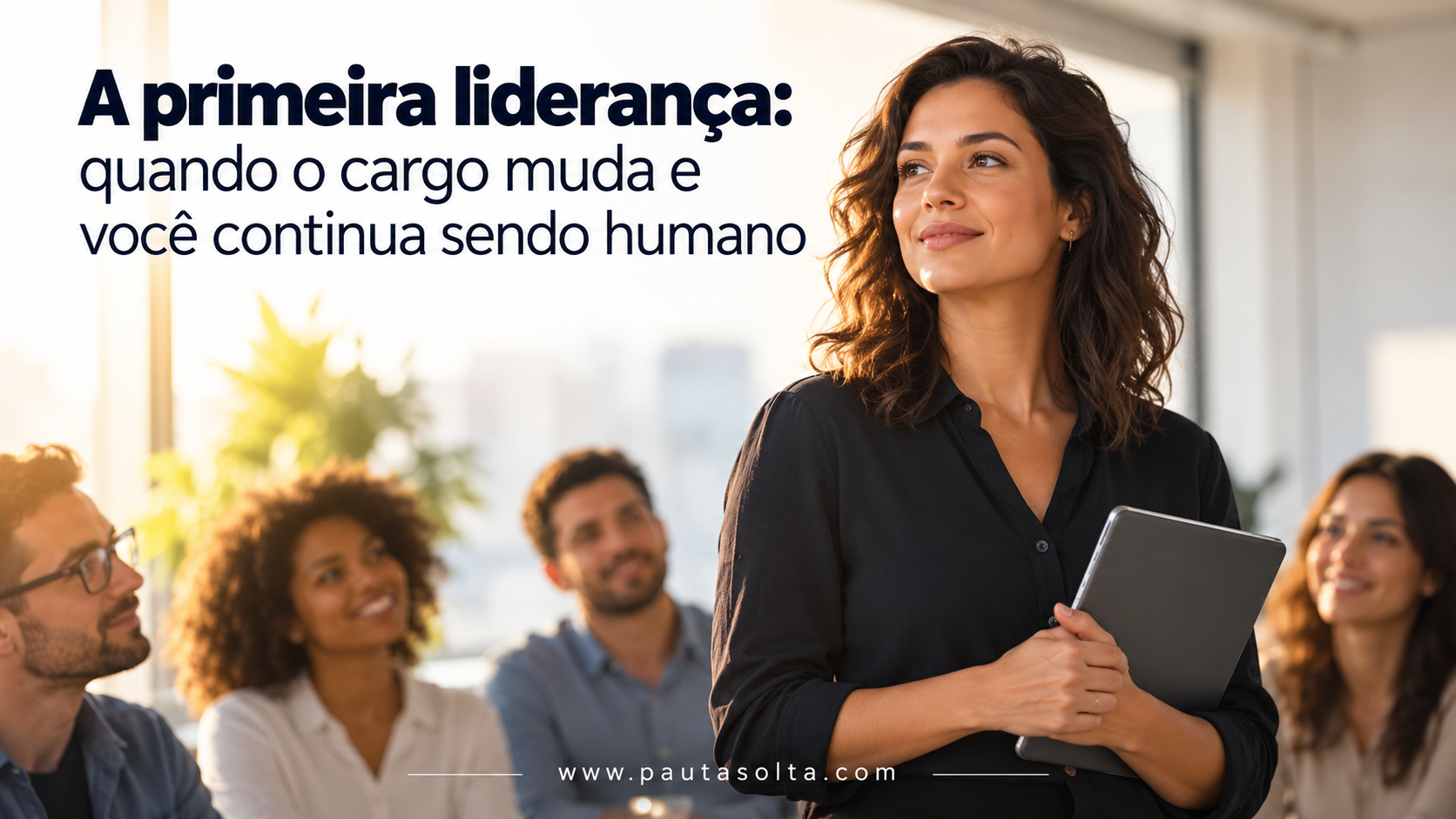 A primeira liderança: quando o cargo muda e você continua sendo humano